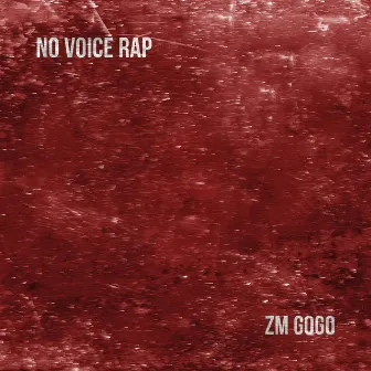 No Voice Rap by ZM Gogo