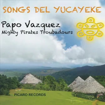 Mighty Pirates Troubadours Songs del Yucayeke by Papo Vazquez