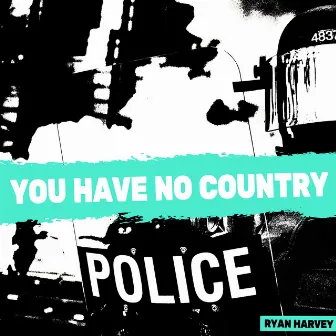 You Have No Country by Ryan Harvey