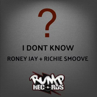 I Don't Know by Roney Jay