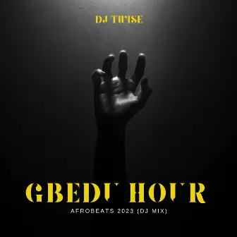 Gbedu Hour Afrobeats 2023 (DJ Mix) by Dj Twise