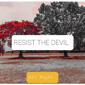 Resist the Devil by All Night