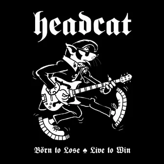 Born to Lose Live to Win by HeadCat