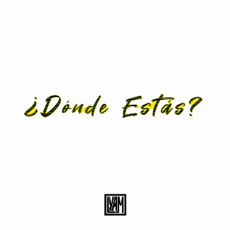 ¿Dónde Estás? by LYAM