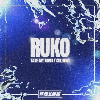 Take My Hand / Colours by Ruko