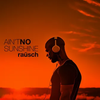 Ain't No Sunshine by Unknown Artist