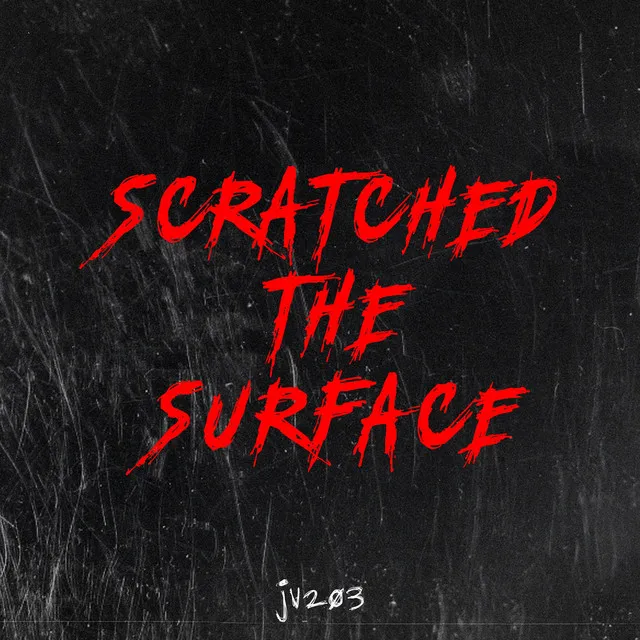 Scratched the Surface