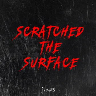 Scratched the Surface by JV203