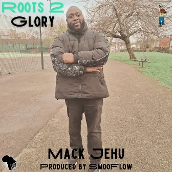 Root 2 Glory by Mack Jehu