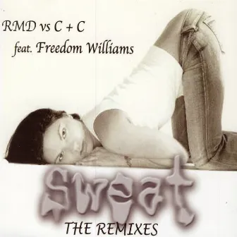 SWEAT 1 (The Remixes) Feat. FREEDOM WILLIAMS by C & C Music Factory