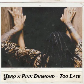 Too Late by Yero