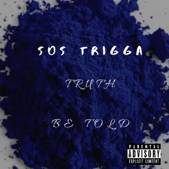 Truth Be Told by Sos Trigga