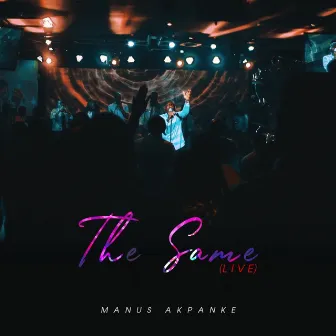 The Same (Live) by Manus Akpanke