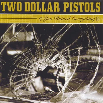 You Ruined Everything by Two Dollar Pistols