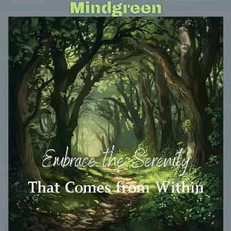 Embrace the Serenity That Comes from Within by Mindgreen