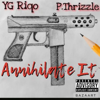 Annihilate it by P THRIZZLE