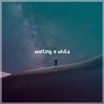 Waiting A While by LazyLofi Boy