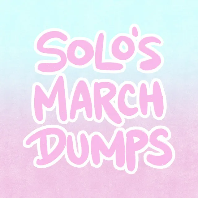 Solo's March Dumps