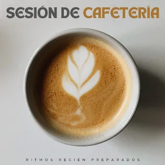 Sesión De Cafetería: Ritmos Recién Preparados by Jazz Chill Out Relajación