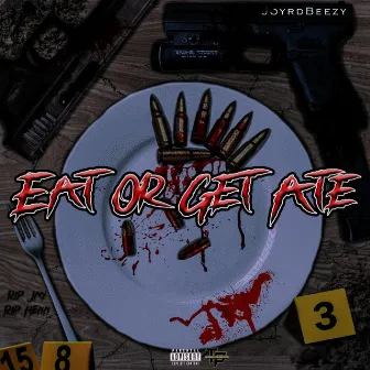 EAT OR GET ATE by JoyrdBeezy