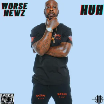 Huh by Worse Newz