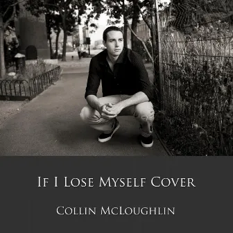 If I Lose Myself Cover by Collin McLoughlin