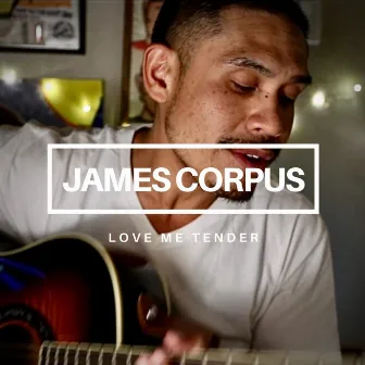 Love Me Tender by James Corpus