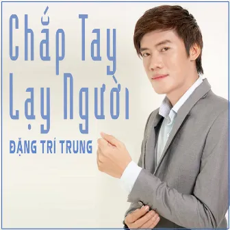 Chắp Tay Lạy Người by Đặng Trí Trung