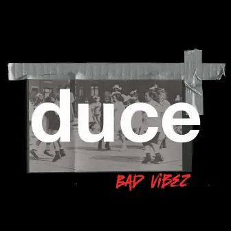 BAd vibez by duce