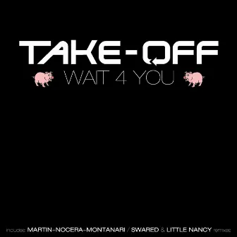 Wait 4 You by Take-Off