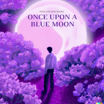 Once Upon A Blue Moon by Pina Colada Blues