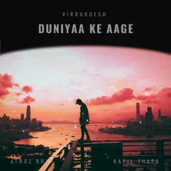 Duniyaa Ke Aage by VirDurgesh