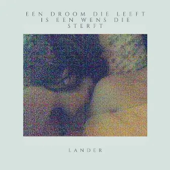 Een Droom Die Leeft Is Een Wens Die Sterft by Lander