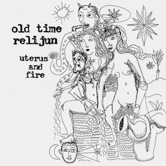 Uterus and Fire by Old Time Relijun