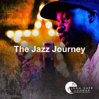 The Jazz Journey by Jazz Cafe Lounge Background Music