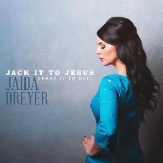 Jack It to Jesus (Spray It to Hell) by Jaida Dreyer