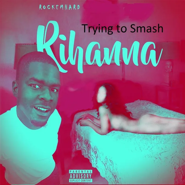 Trying to Smash Rihanna