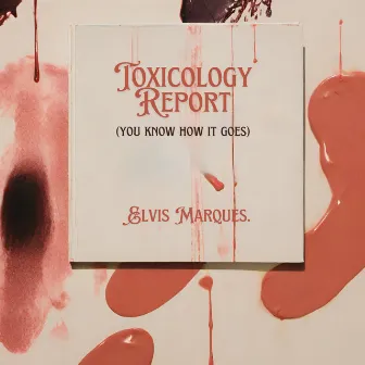 Toxicology Report (You Know How It Goes) by Elvis Marques