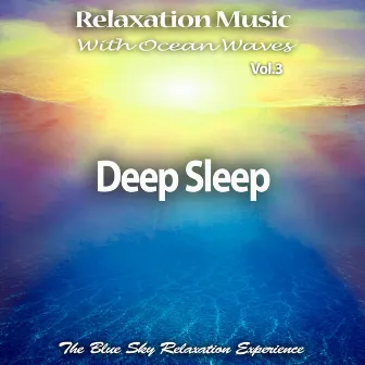 Relaxation Music with Ocean Waves: Deep Sleep, Vol. 3 by The Blue Sky Relaxation Experience