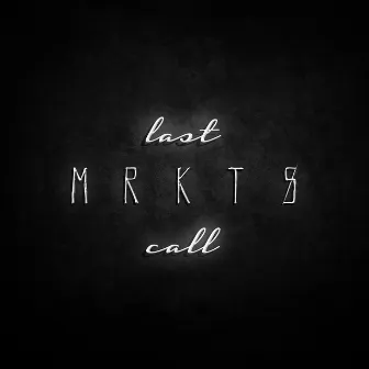 Last Call by MRKTS