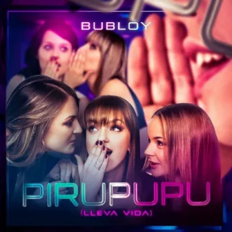 Pirupupu (Lleva Vida) by Bubloy