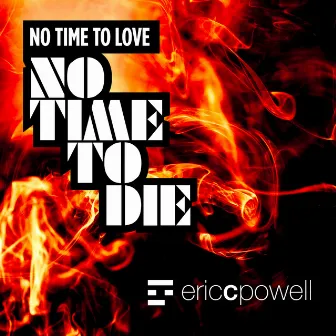 No Time to Love No Time to Die by Andrea Powell