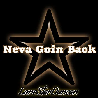 Neva Goin' Back by LoneStarDuncan