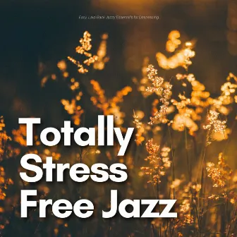 Easy, Laid-back Jazzy Essentials for Destressing by Totally Stress Free Jazz