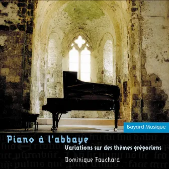 Piano À L'abbaye: Variations Sur Des Thèmes Grégoriens by Dominique Fauchard