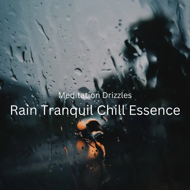 Meditation Drizzles: Rain Tranquil Chill Essence