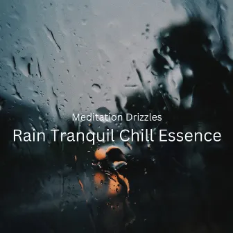 Meditation Drizzles: Rain Tranquil Chill Essence by Intentional Vibes