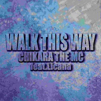 WALK THIS WAY by CHIKARA THE MC