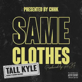 Same Clothes by Tall Kyle