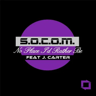 No Place I'd Rather Be (feat. J. Carter) by S.O.C.O.M.